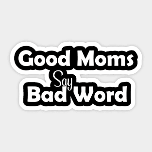 Good Moms Say Bad Word Tee, Unisex Womens Funny Shirt, Womens Fitness Shirt, Funny Mom Tops, Womens Funny Tees, Womens Tops Sticker